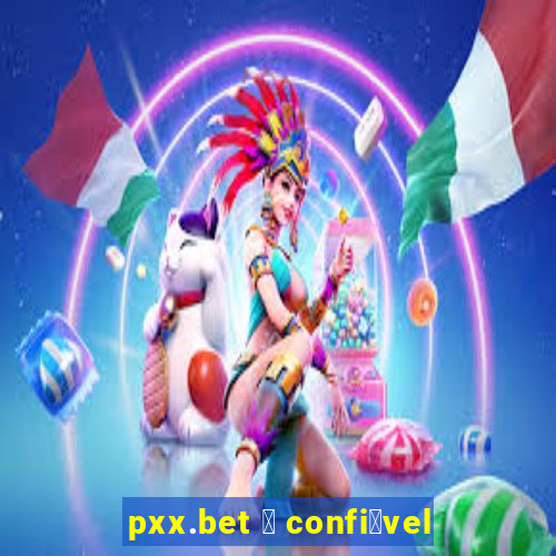 pxx.bet 茅 confi谩vel