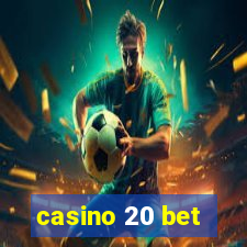 casino 20 bet