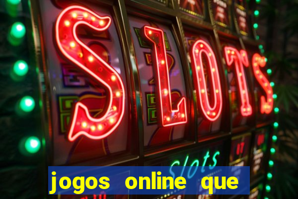 jogos online que da dinheiro