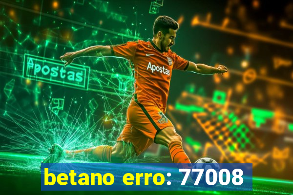 betano erro: 77008