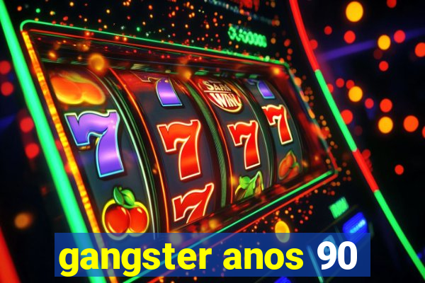 gangster anos 90