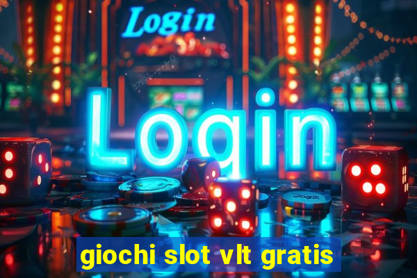 giochi slot vlt gratis