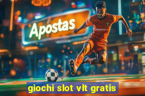 giochi slot vlt gratis