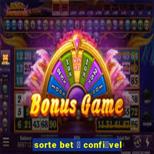 sorte bet 茅 confi谩vel