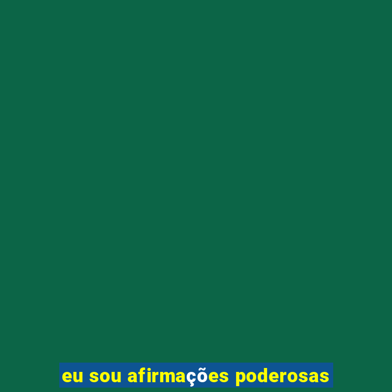 eu sou afirmações poderosas