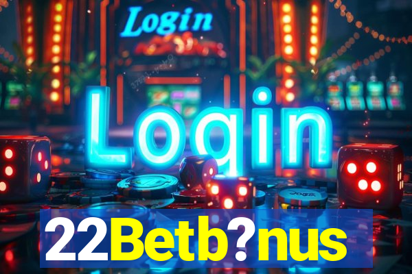 22Betb?nus