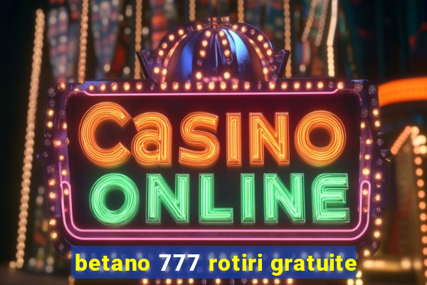 betano 777 rotiri gratuite