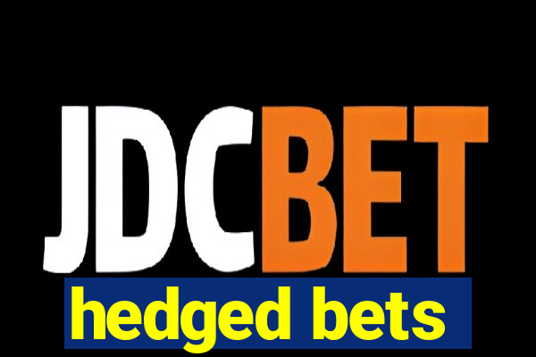 hedged bets