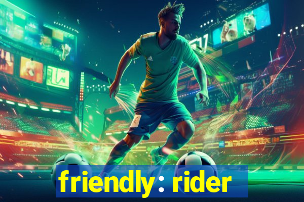 friendly: rider