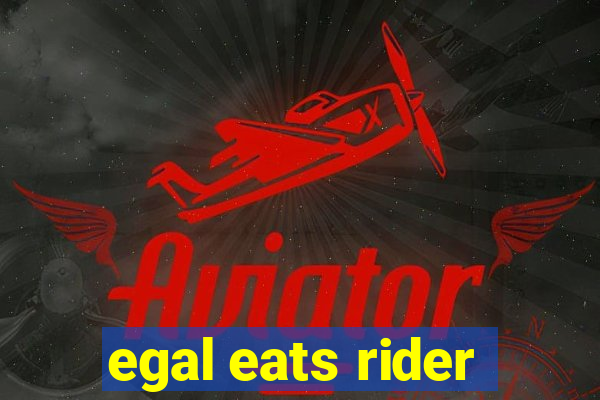 egal eats rider