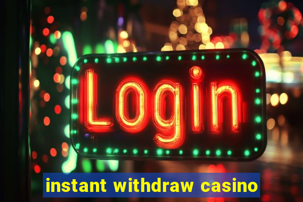 instant withdraw casino