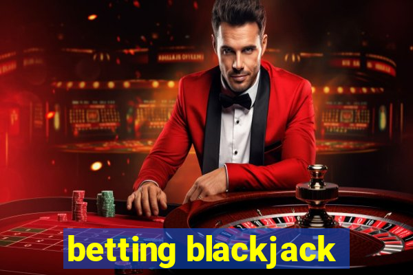 betting blackjack