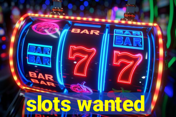 slots wanted