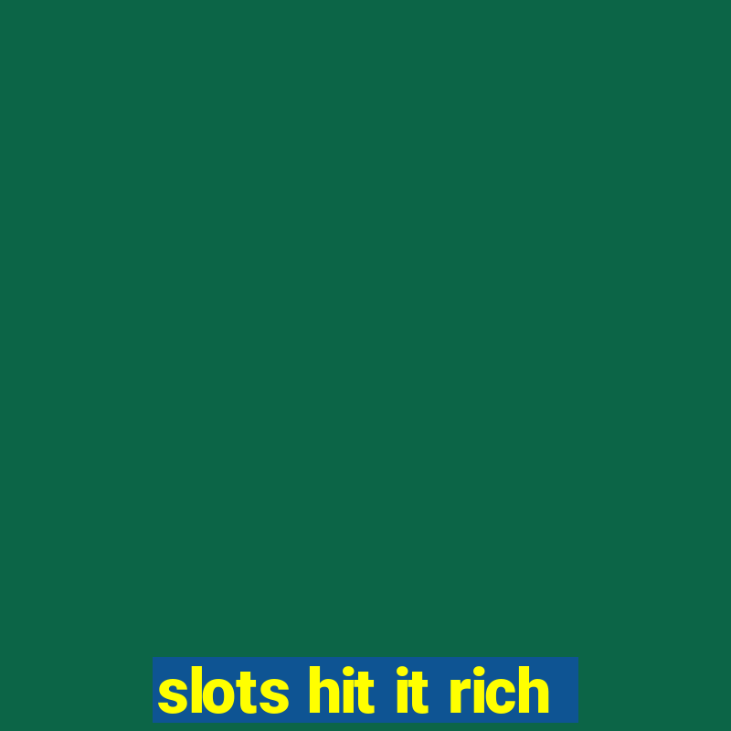 slots hit it rich