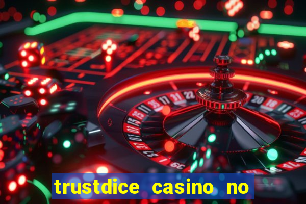 trustdice casino no deposit bonus