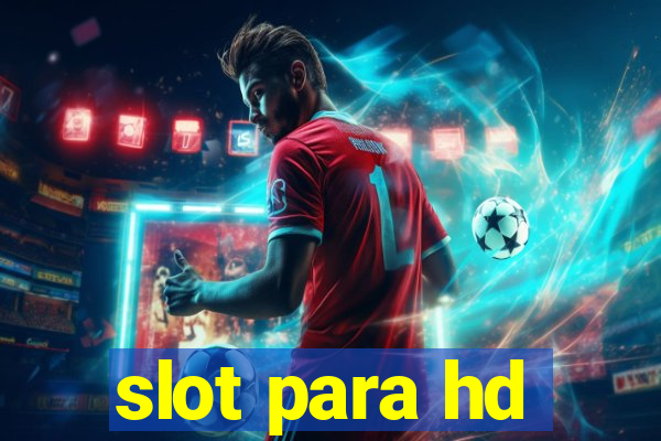 slot para hd