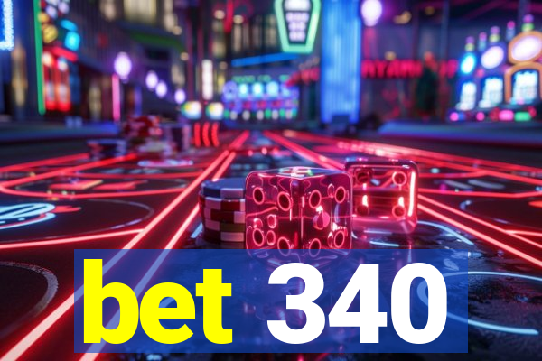 bet 340