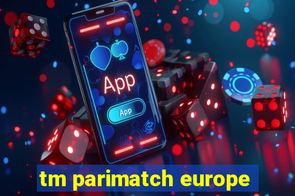 tm parimatch europe