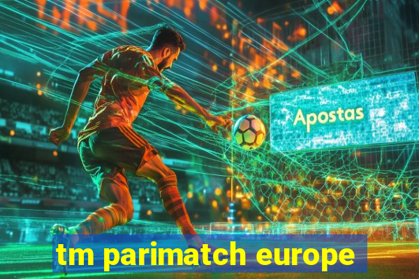 tm parimatch europe