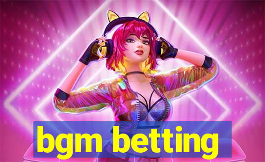 bgm betting