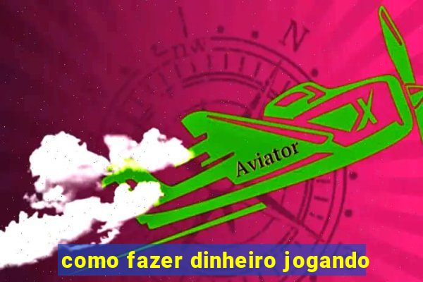 como fazer dinheiro jogando