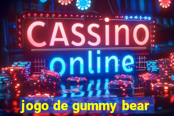 jogo de gummy bear