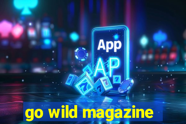 go wild magazine