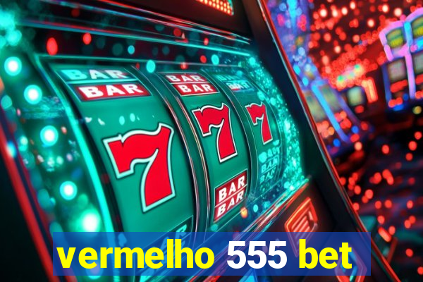 vermelho 555 bet