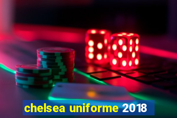 chelsea uniforme 2018