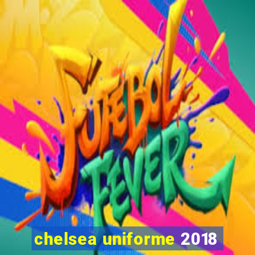 chelsea uniforme 2018