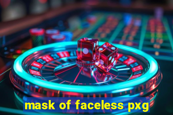 mask of faceless pxg