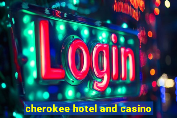 cherokee hotel and casino