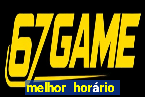 melhor horário para jogar fortune tigre