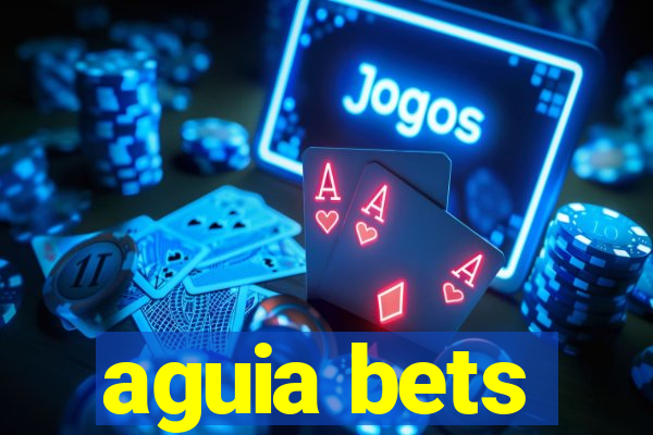 aguia bets