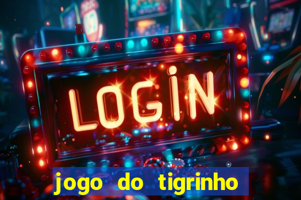 jogo do tigrinho que dá b?nus