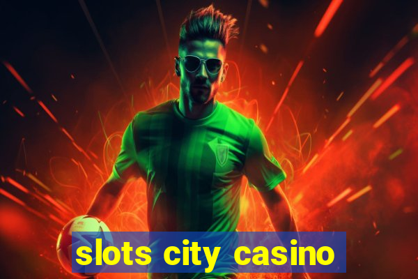 slots city casino