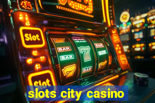 slots city casino