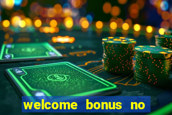 welcome bonus no deposit casinos