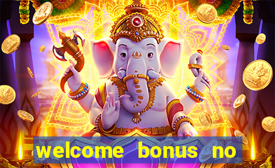 welcome bonus no deposit casinos