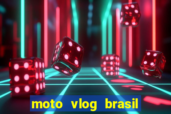 moto vlog brasil dinheiro infinito