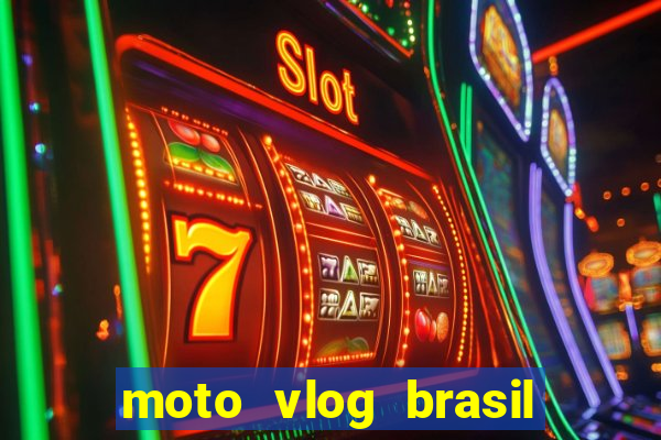 moto vlog brasil dinheiro infinito