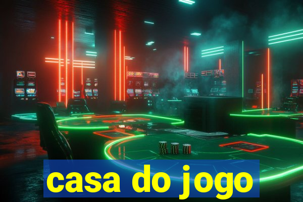 casa do jogo