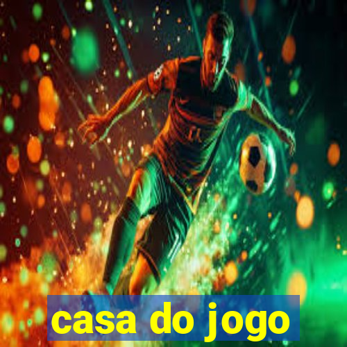 casa do jogo