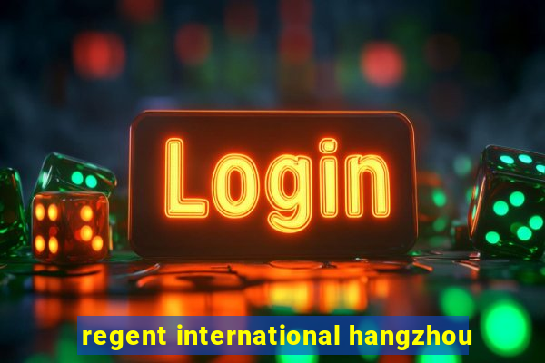 regent international hangzhou