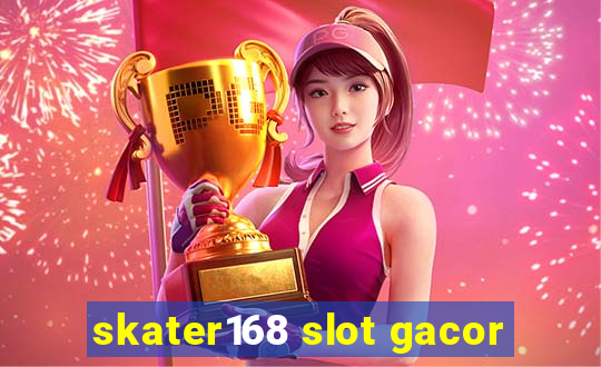 skater168 slot gacor