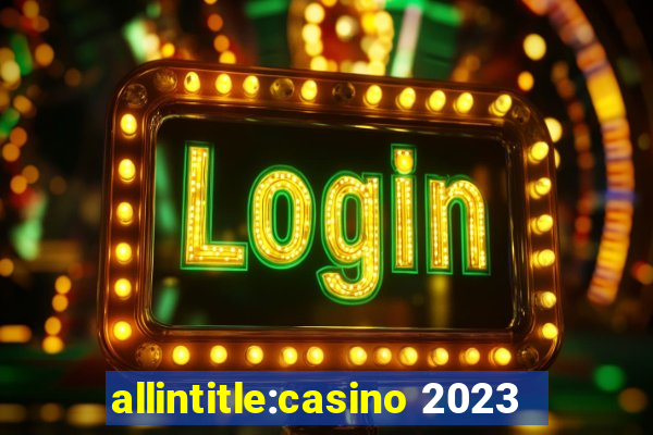 allintitle:casino 2023