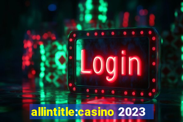 allintitle:casino 2023