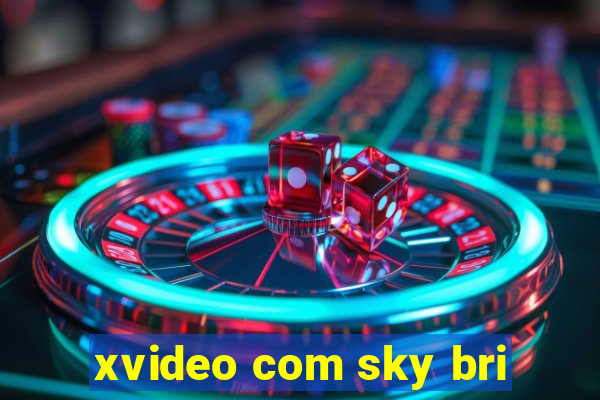 xvideo com sky bri