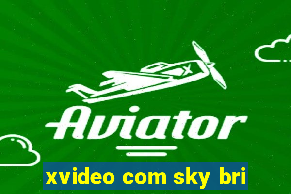 xvideo com sky bri