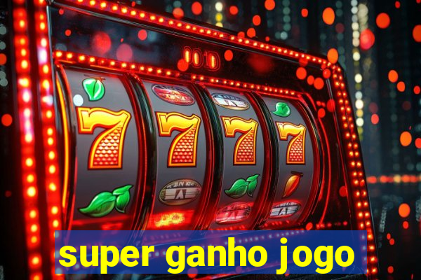 super ganho jogo